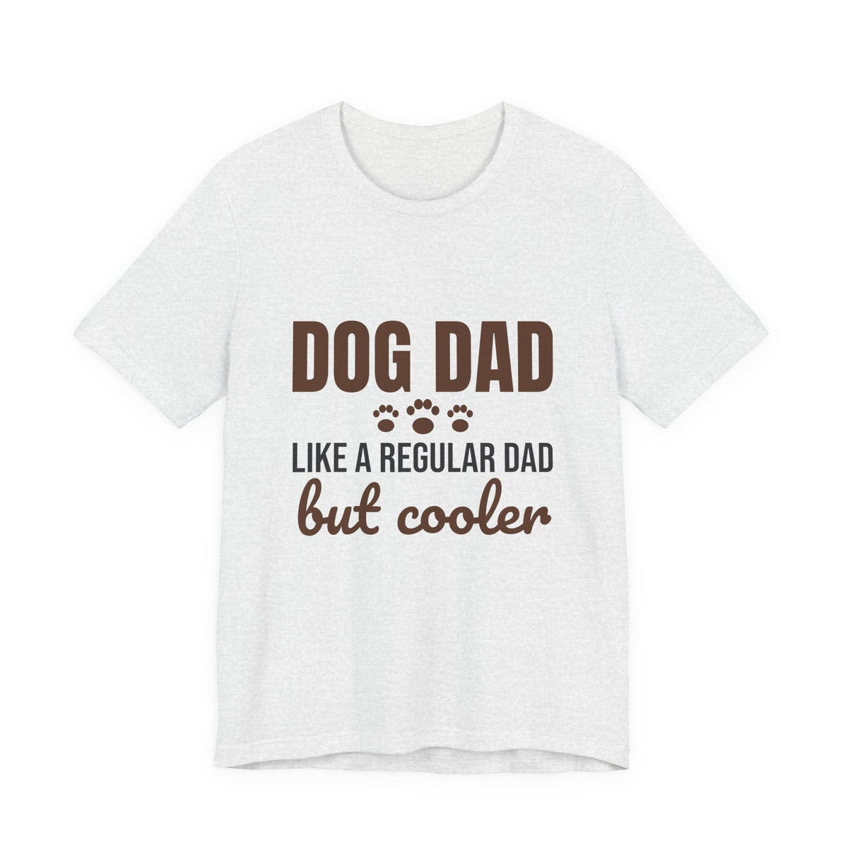 Dog Dad Like a Regular Dad But Cooler Shirt, Funny Dog Dad T-Shirt, Dog Dad Gift