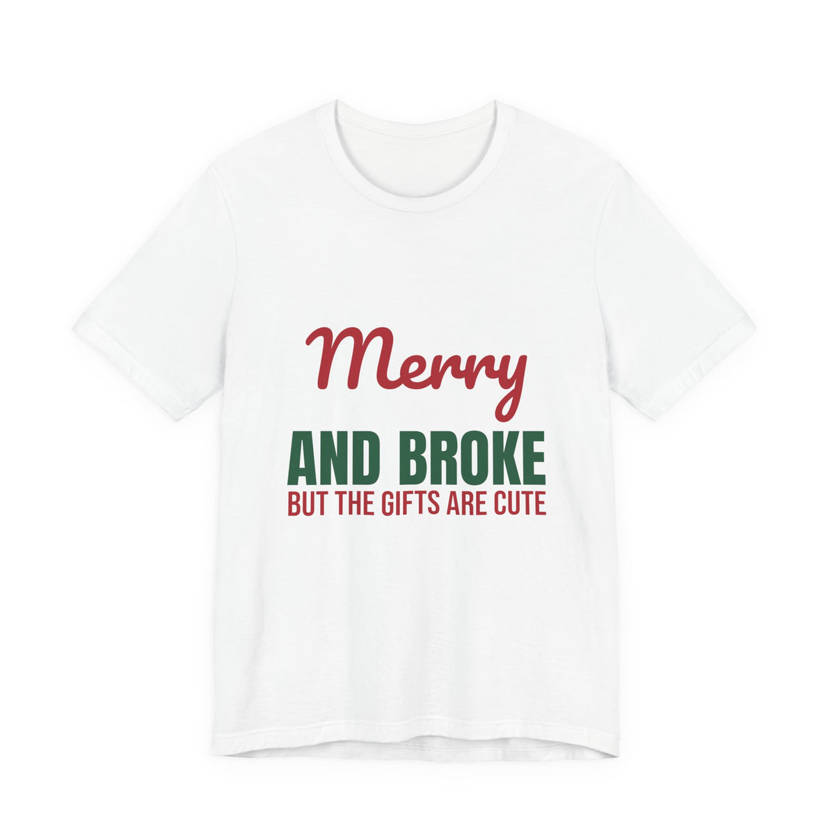 Merry and Broke but the Gifts Are Cute Shirt, Funny Christmas T-Shirt, Funny Christmas Gift