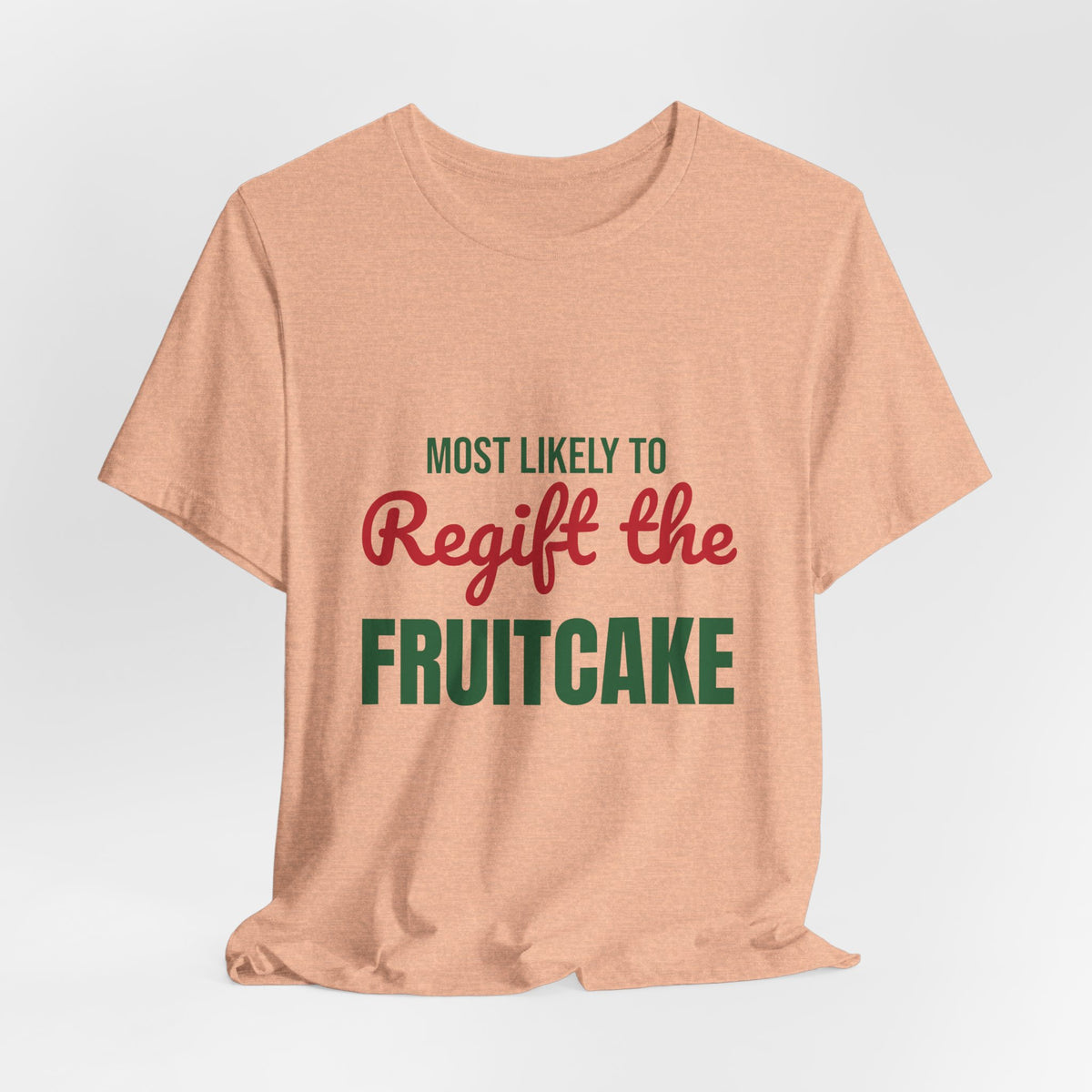 Most Likely to Regift the Fruitcake Shirt, Most Likely to Regift the Fruitcake T-Shirt, Family Christmas