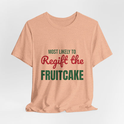 Most Likely to Regift the Fruitcake Shirt, Most Likely to Regift the Fruitcake T-Shirt, Family Christmas