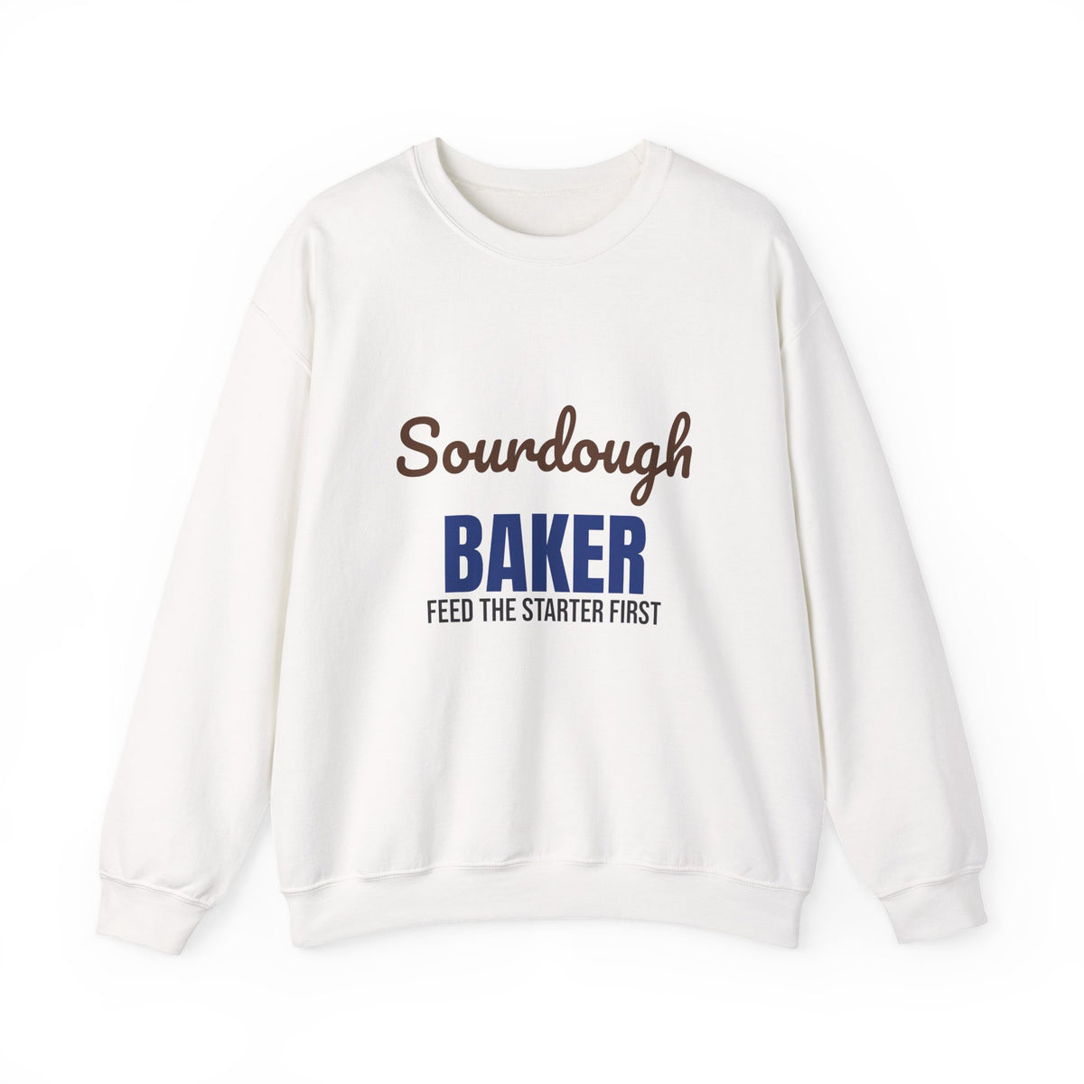Sourdough Baker Feed the Starter First Sweatshirt