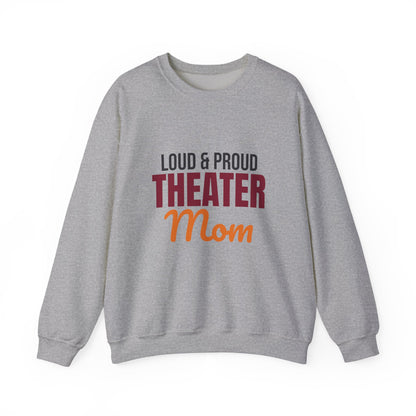 Loud and Proud Theater Mom Sweatshirt