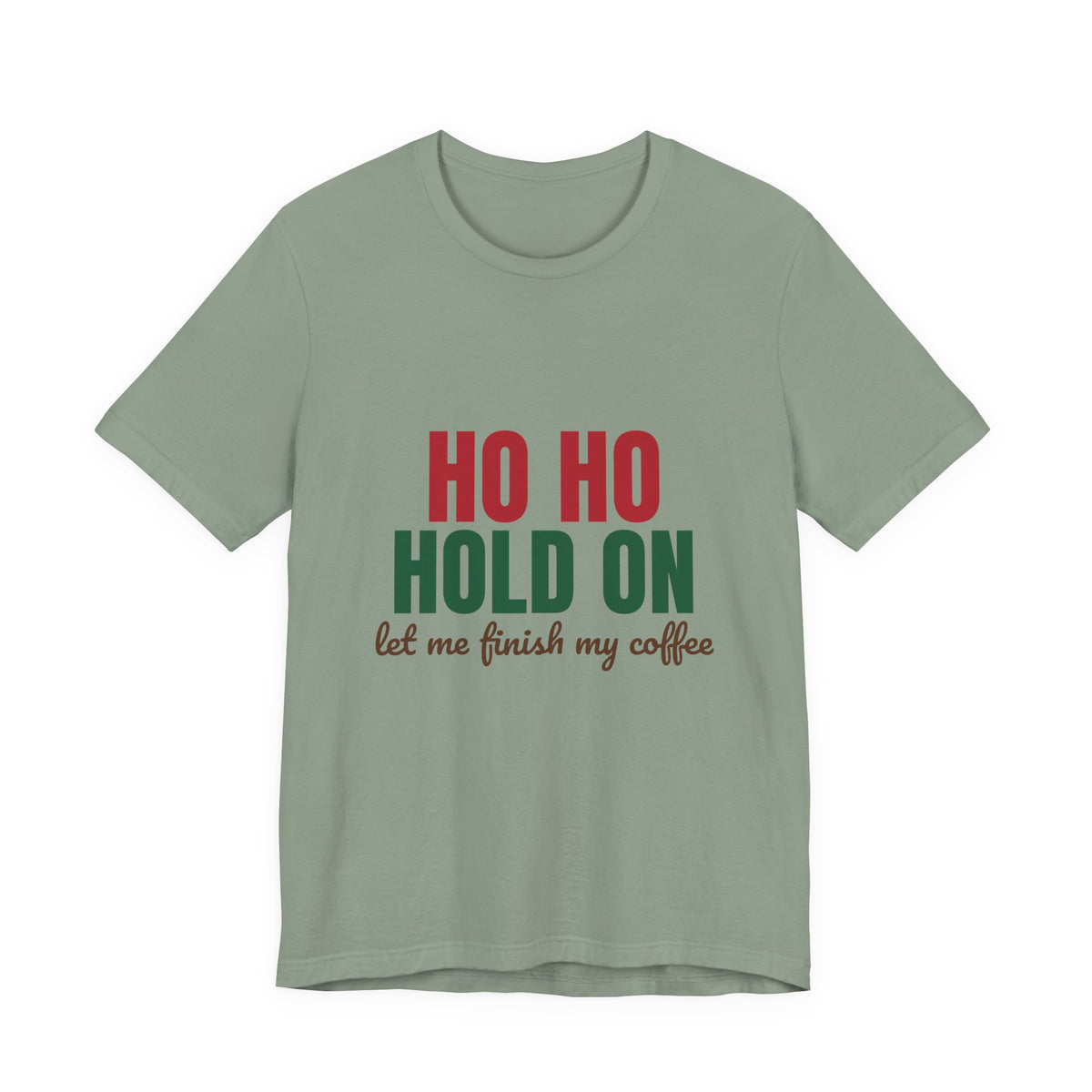 Ho Ho Hold On Let Me Finish My Coffee Shirt, Funny Christmas T-Shirt, Funny Christmas Gift
