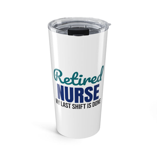 Retired Nurse My Last Shift Is Done Tumbler