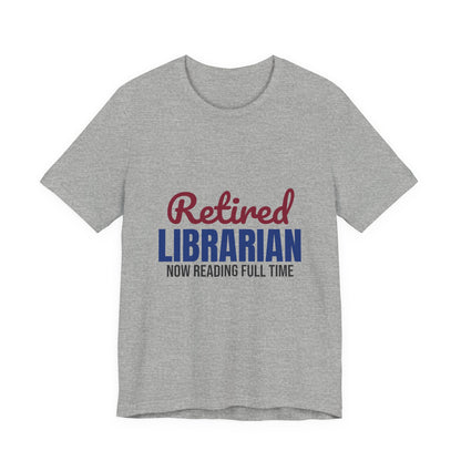 Retired Librarian Now Reading Full Time Shirt, Librarian Retirement T-Shirt, Retired Librarian Gift
