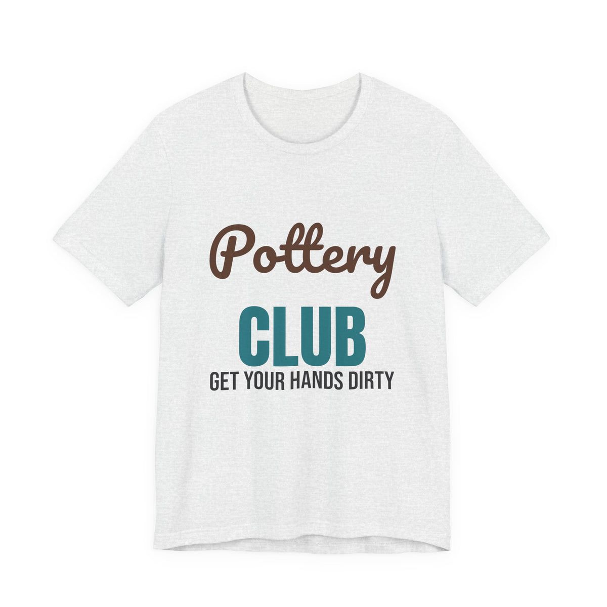 Pottery Club Get Your Hands Dirty Shirt, Pottery Club T-Shirt, Potter Gift