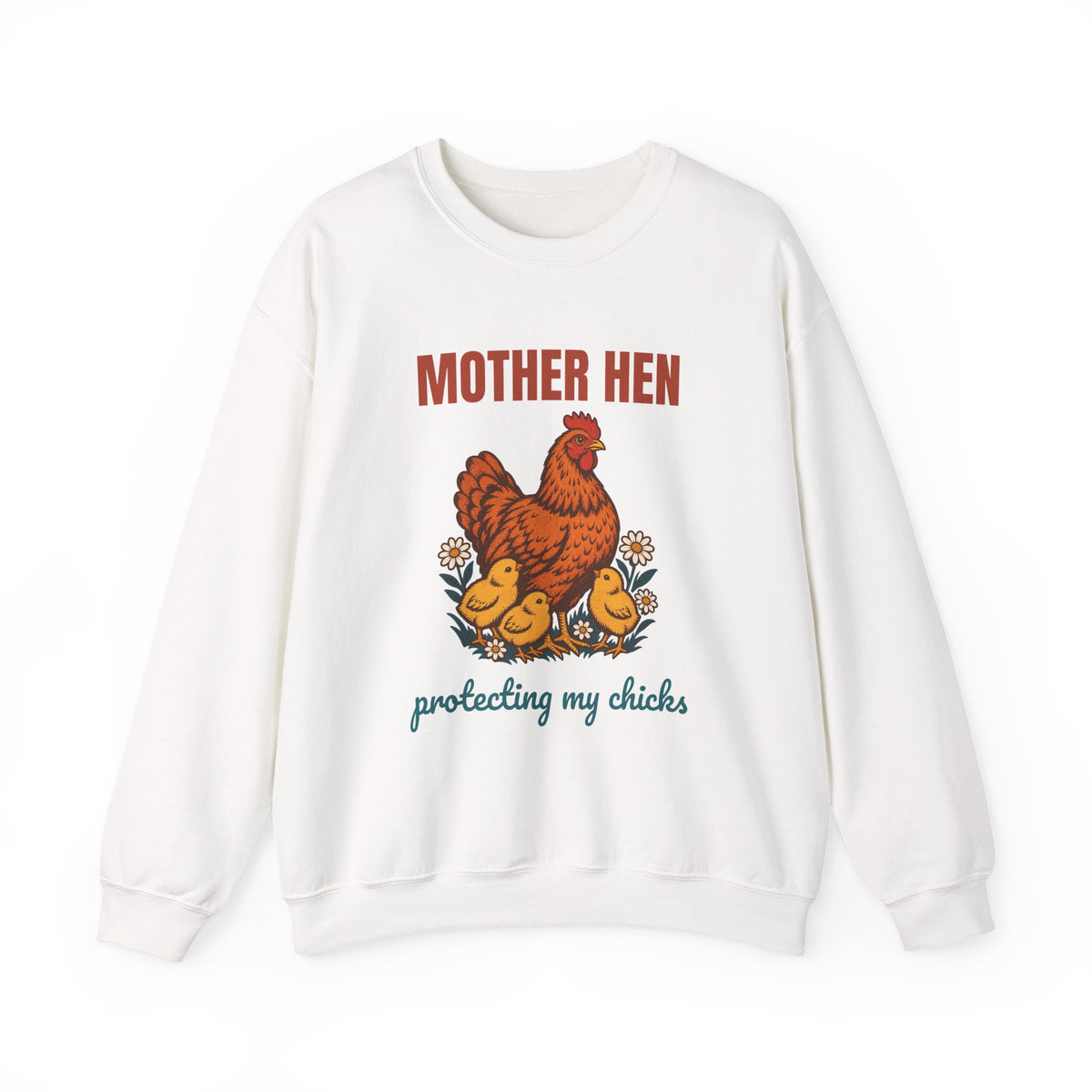 Mother Hen Protecting My Chicks Sweatshirt