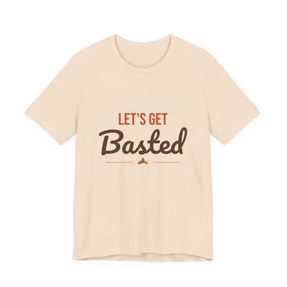 Let's Get Basted Shirt, Thanksgiving T-Shirt, Funny Adult Turkey Day Tee