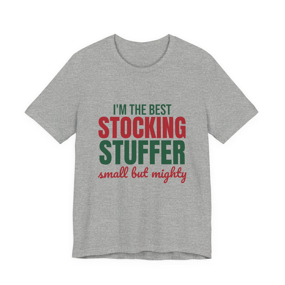 I'm the Best Stocking Stuffer Small but Mighty Shirt, Cute Christmas T-Shirt, Cute Christmas Gift