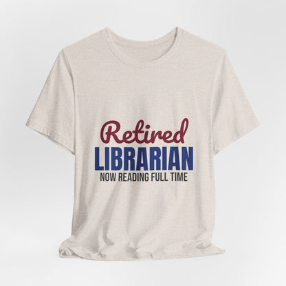 Retired Librarian Now Reading Full Time Shirt, Librarian Retirement T-Shirt, Retired Librarian Gift