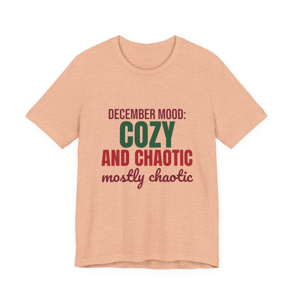 December Mood Cozy and Chaotic Mostly Chaotic Shirt, Funny Christmas T-Shirt, Funny Christmas Gift