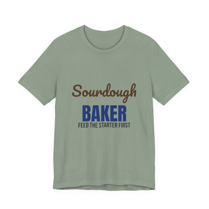 Sourdough Baker Feed the Starter First Shirt, Sourdough Baker T-Shirt, Baking Gift