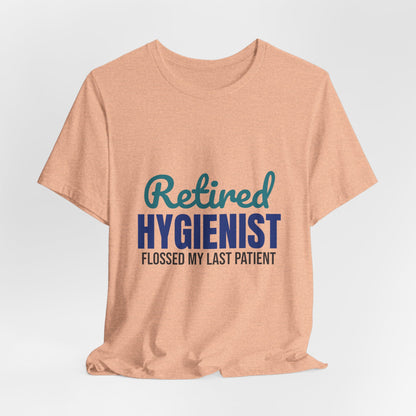 Retired Dental Hygienist Flossed My Last Patient Shirt, Dental Hygienist Retirement T-Shirt, Retired Dental Hygienist Gift