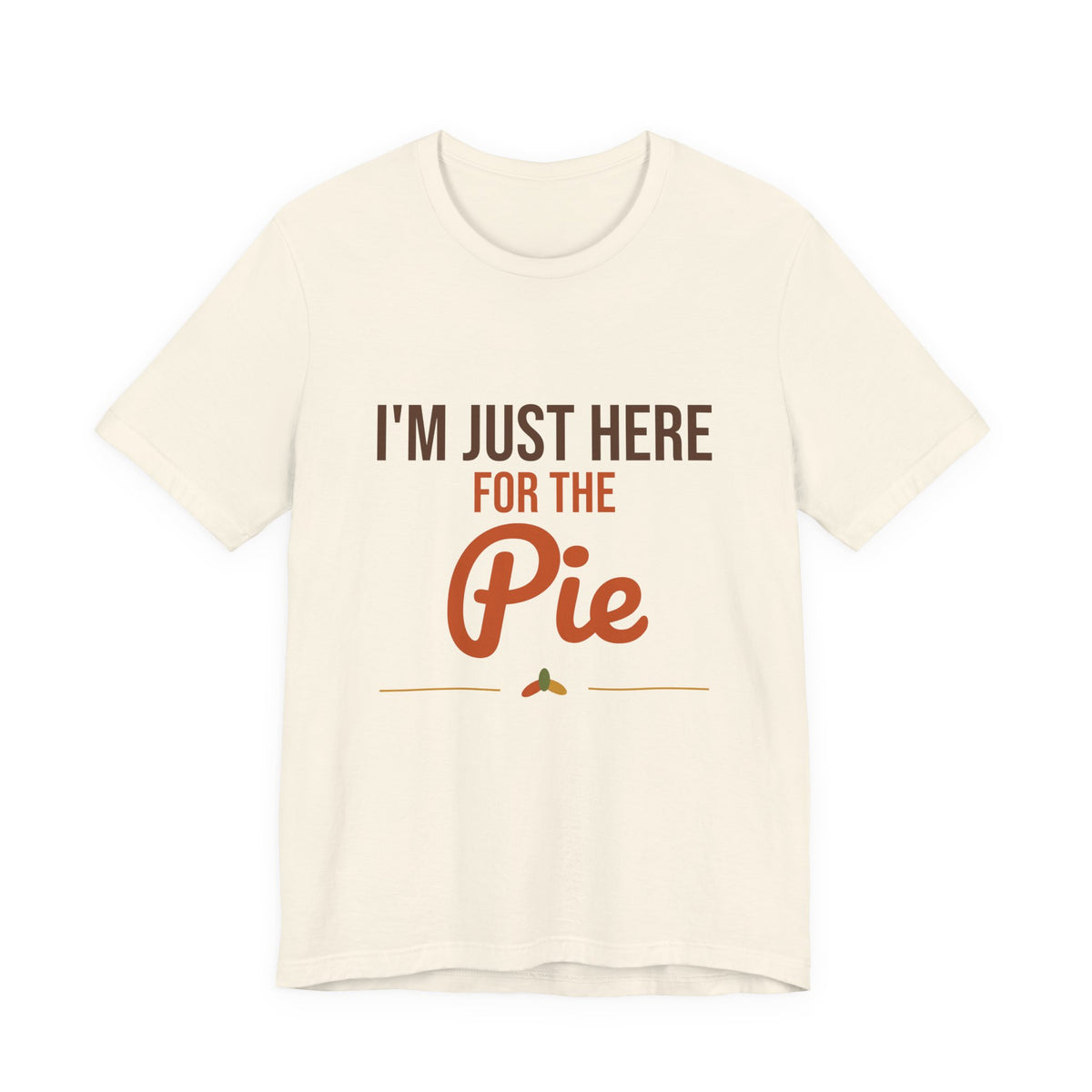 I'm Just Here for the Pie Shirt, Funny Thanksgiving T-Shirt