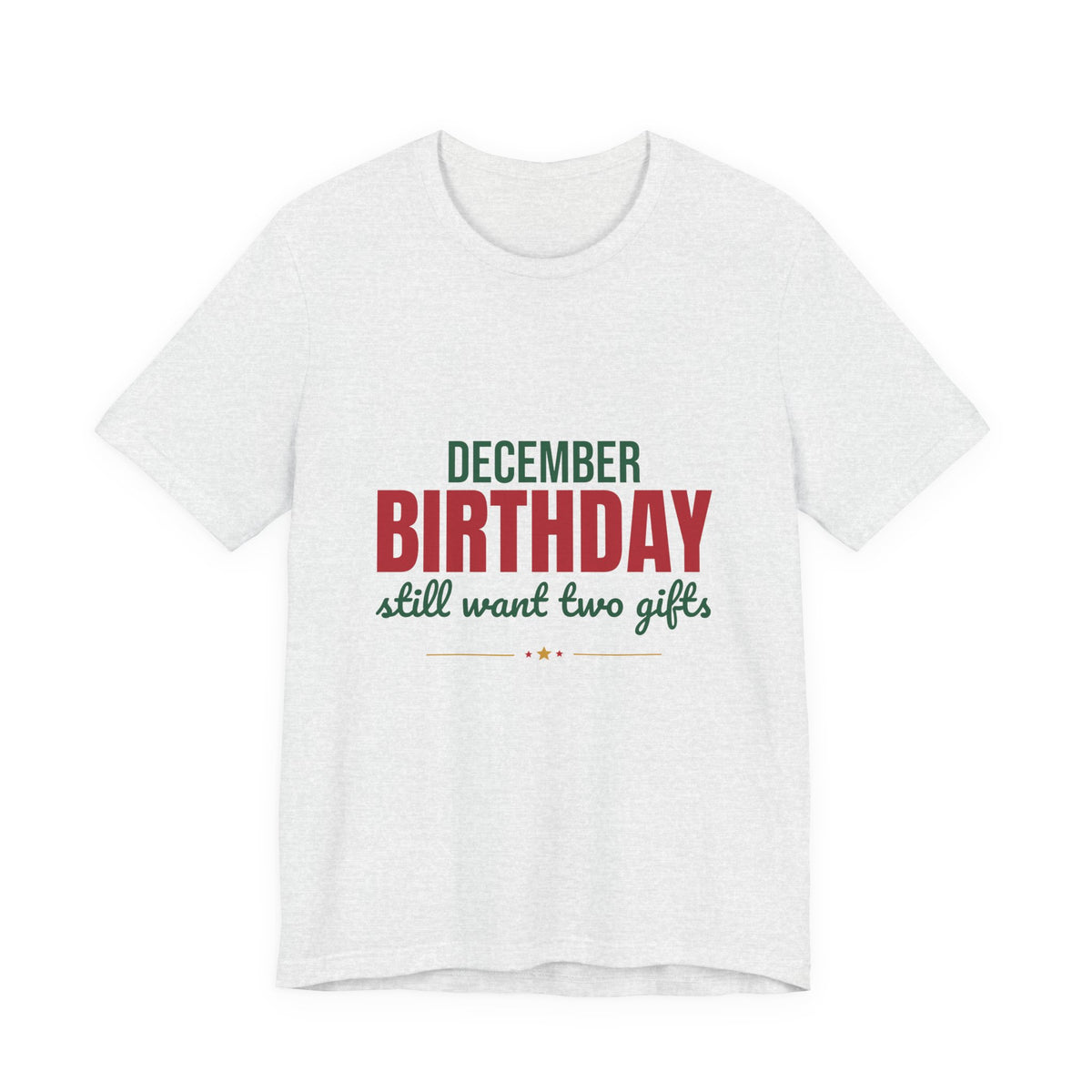 December Birthday Still Want Two Gifts Shirt, December Birthday T-Shirt, December Birthday Gift