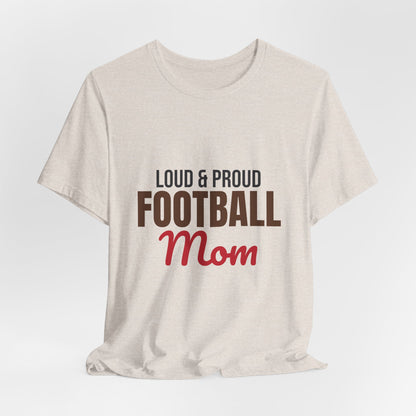 Loud and Proud Football Mom Shirt, Football Mom T-Shirt, Game Day Tee