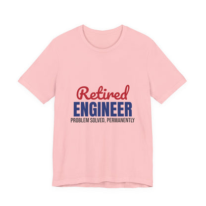 Retired Engineer Problem Solved Permanently Shirt, Engineer Retirement T-Shirt, Retired Engineer Gift