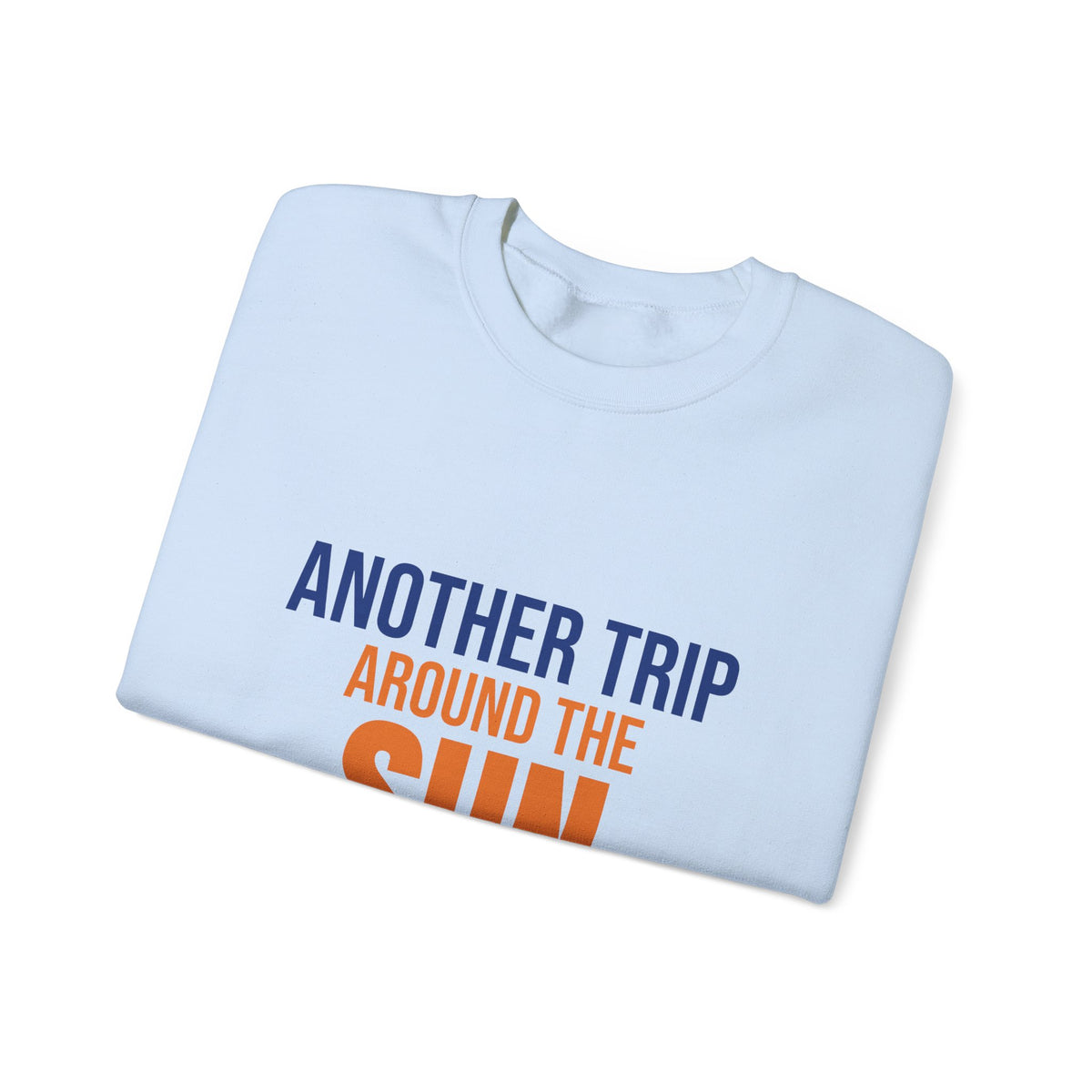Another Trip Around the Sun Sweatshirt, Birthday Crewneck, Birthday Gift