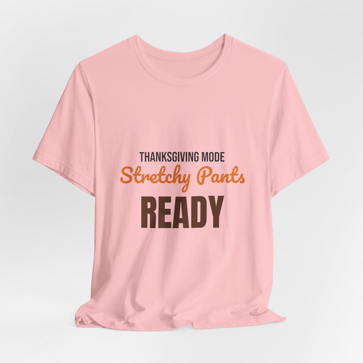 Thanksgiving Mode Stretchy Pants Ready Shirt, Stretchy Pants Ready Funny Thanksgiving T-Shirt