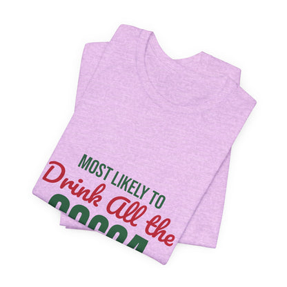 Most Likely to Drink All the Cocoa Shirt, Most Likely to Drink All the Cocoa T-Shirt, Family Christmas