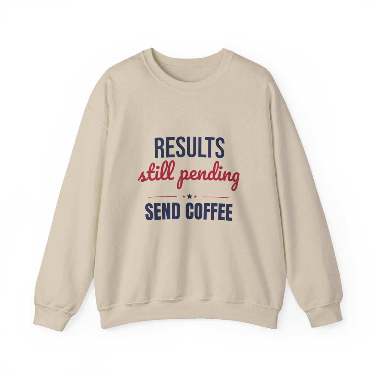 Results Still Pending Send Coffee Sweatshirt, Funny Election Results Crewneck