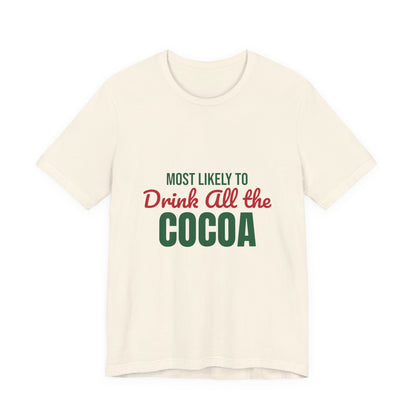 Most Likely to Drink All the Cocoa Shirt, Most Likely to Drink All the Cocoa T-Shirt, Family Christmas