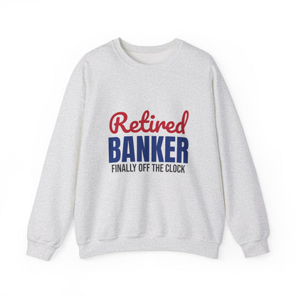 Retired Banker Finally Off the Clock Sweatshirt, Banker Retirement Crewneck Sweatshirt