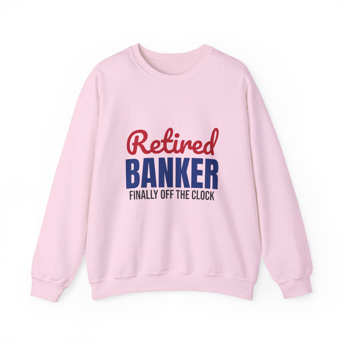 Retired Banker Finally Off the Clock Sweatshirt, Banker Retirement Crewneck Sweatshirt