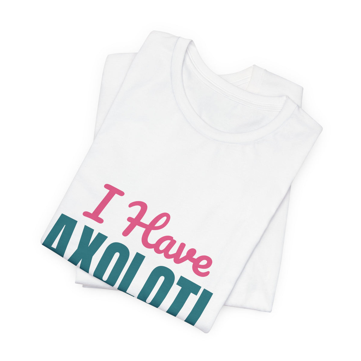 I Have Axolotl Questions Shirt, I Have Axolotl Questions Funny T-Shirt