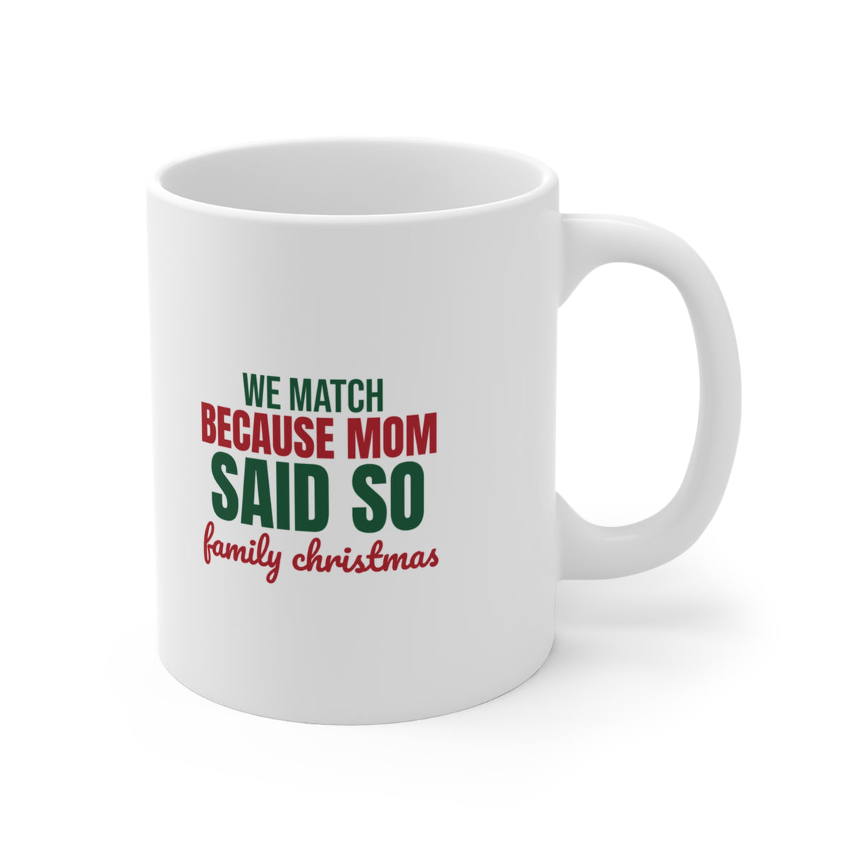 We Match Because Mom Said So Family Christmas Mug, Family Christmas Coffee Mug 11oz lifestyle
