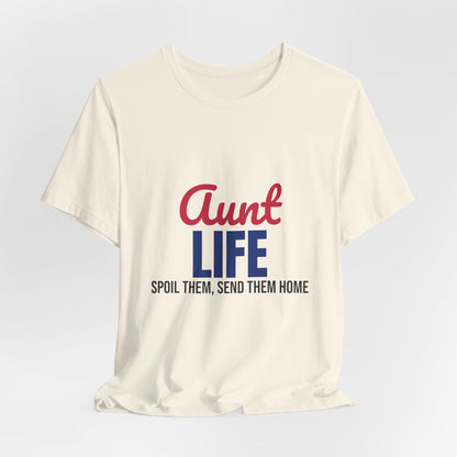 Aunt Life Spoil Them Send Them Home Shirt, Aunt T-Shirt, Auntie Gift