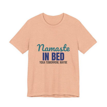 Namaste in Bed Yoga Tomorrow Maybe Shirt, Namaste in Bed Funny Yoga T-Shirt