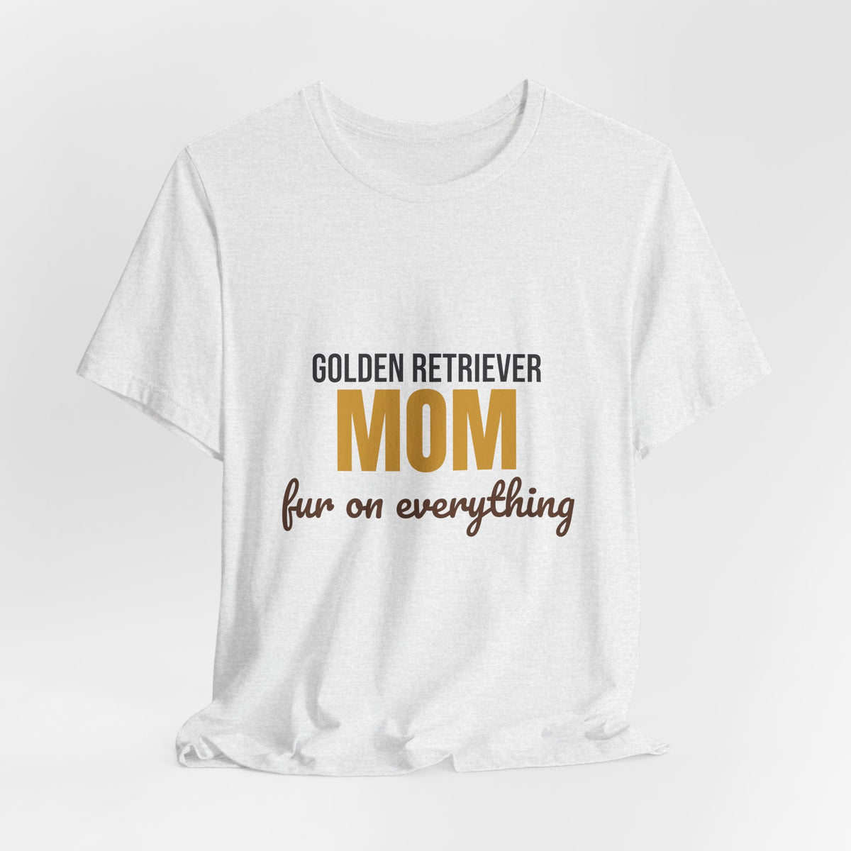 Golden Retriever Mom Fur On Everything Shirt, Golden Retriever Mom T-Shirt, Golden Retriever Lover Gift