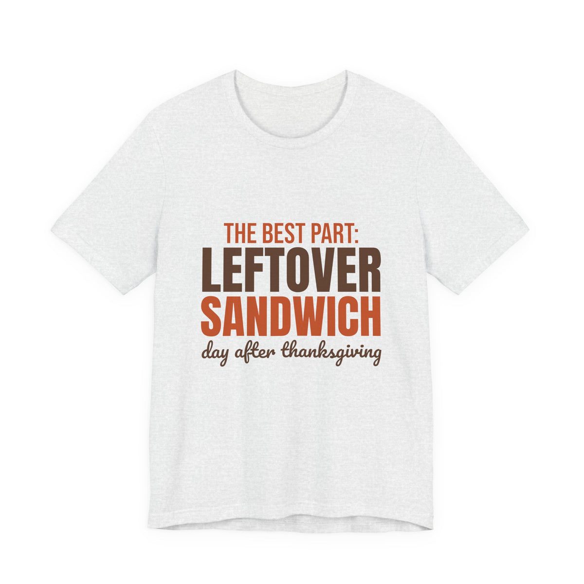 The Best Part Leftover Sandwich Day After Thanksgiving Shirt, Funny Thanksgiving T-Shirt, Funny Thanksgiving Gift