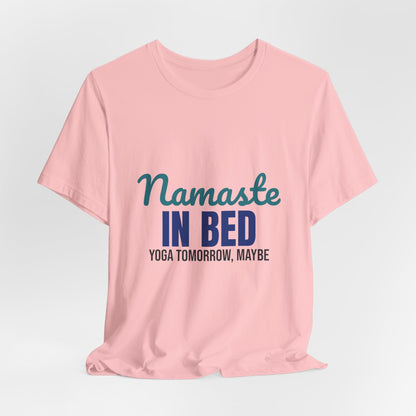 Namaste in Bed Yoga Tomorrow Maybe Shirt, Namaste in Bed Funny Yoga T-Shirt