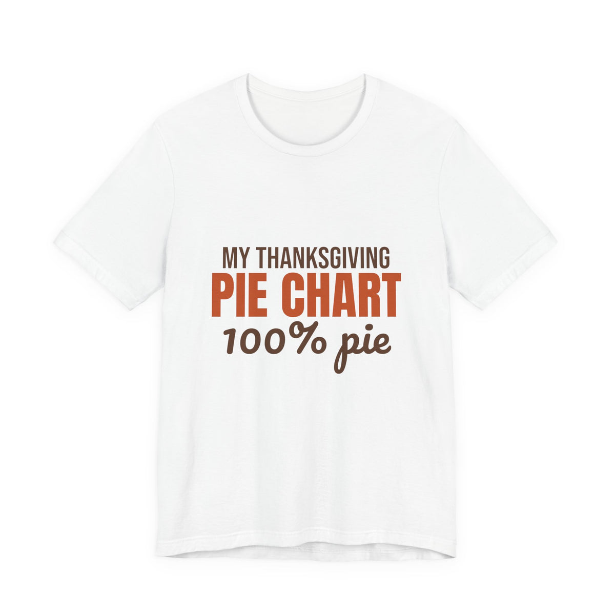 My Thanksgiving Pie Chart 100% Pie Shirt, Funny Thanksgiving T-Shirt, Funny Thanksgiving Gift