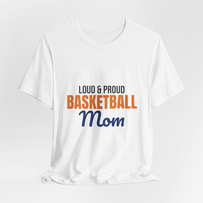 Loud and Proud Basketball Mom Shirt, Basketball Mom T-Shirt, Game Day Tee