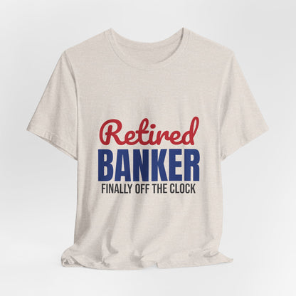 Retired Banker Finally Off the Clock Shirt, Banker Retirement T-Shirt, Retired Banker Gift