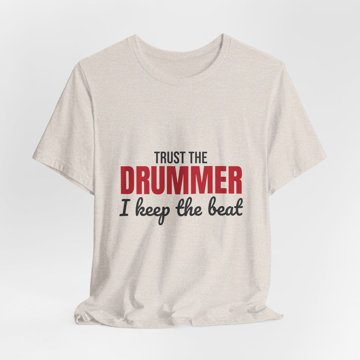 Trust the Drummer I Keep the Beat Shirt, Trust the Drummer T-Shirt, Drummer Gift