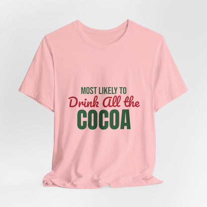 Most Likely to Drink All the Cocoa Shirt, Most Likely to Drink All the Cocoa T-Shirt, Family Christmas