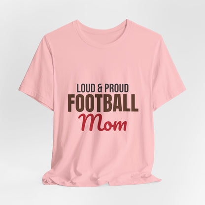Loud and Proud Football Mom Shirt, Football Mom T-Shirt, Game Day Tee