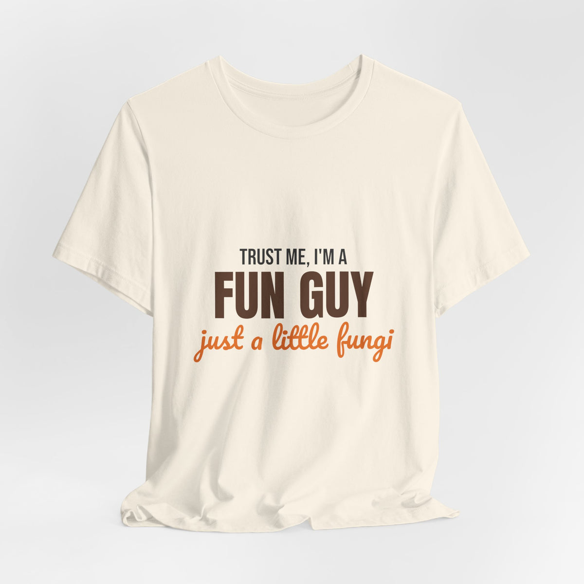Trust Me I'm a Fun Guy Just a Little Fungi Shirt, Fun Guy Mushroom Pun T-Shirt
