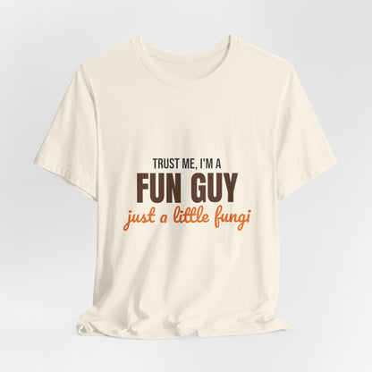 Trust Me I'm a Fun Guy Just a Little Fungi Shirt, Fun Guy Mushroom Pun T-Shirt