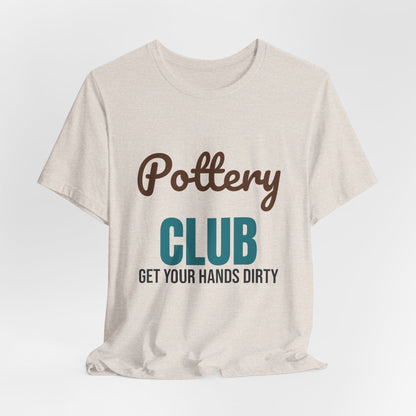 Pottery Club Get Your Hands Dirty Shirt, Pottery Club T-Shirt, Potter Gift