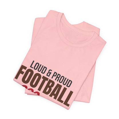 Loud and Proud Football Mom Shirt, Football Mom T-Shirt, Game Day Tee
