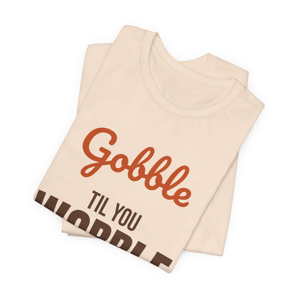 Gobble Til You Wobble Shirt, Thanksgiving T-Shirt, Funny Turkey Day Tee