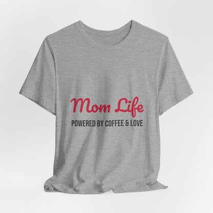 Mom Life Powered by Coffee and Love Shirt, Mom Life T-Shirt, Gift for Mom