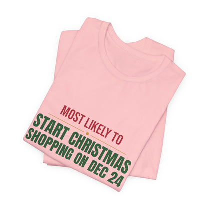 Most Likely To Start Christmas Shopping On Dec 24 Shirt, Matching Family Christmas T-Shirt, Funny Holiday Tee