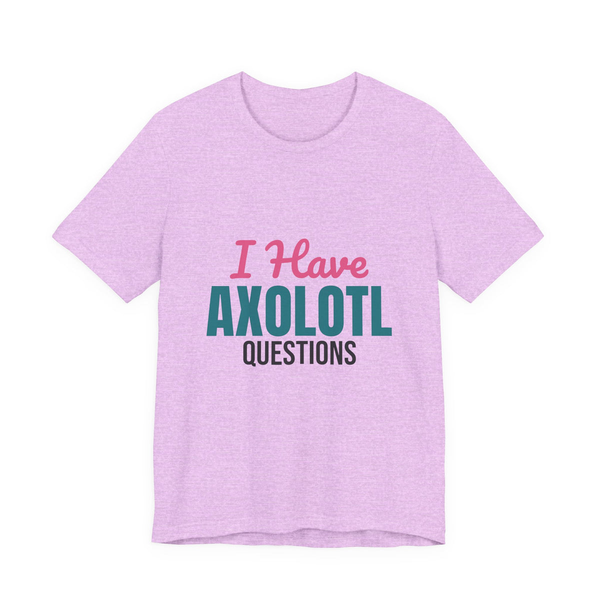 I Have Axolotl Questions Shirt, I Have Axolotl Questions Funny T-Shirt