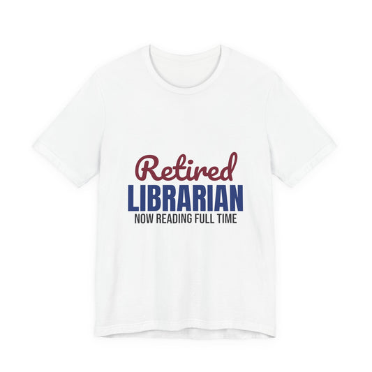 Retired Librarian Now Reading Full Time Shirt, Librarian Retirement T-Shirt, Retired Librarian Gift